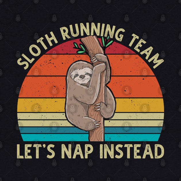 Sloth Running Team Let's Nap Instead by DragonTees